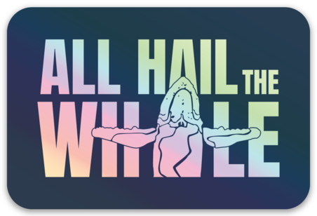 ALL HAIL THE WHALE holographic sticker 3x2"